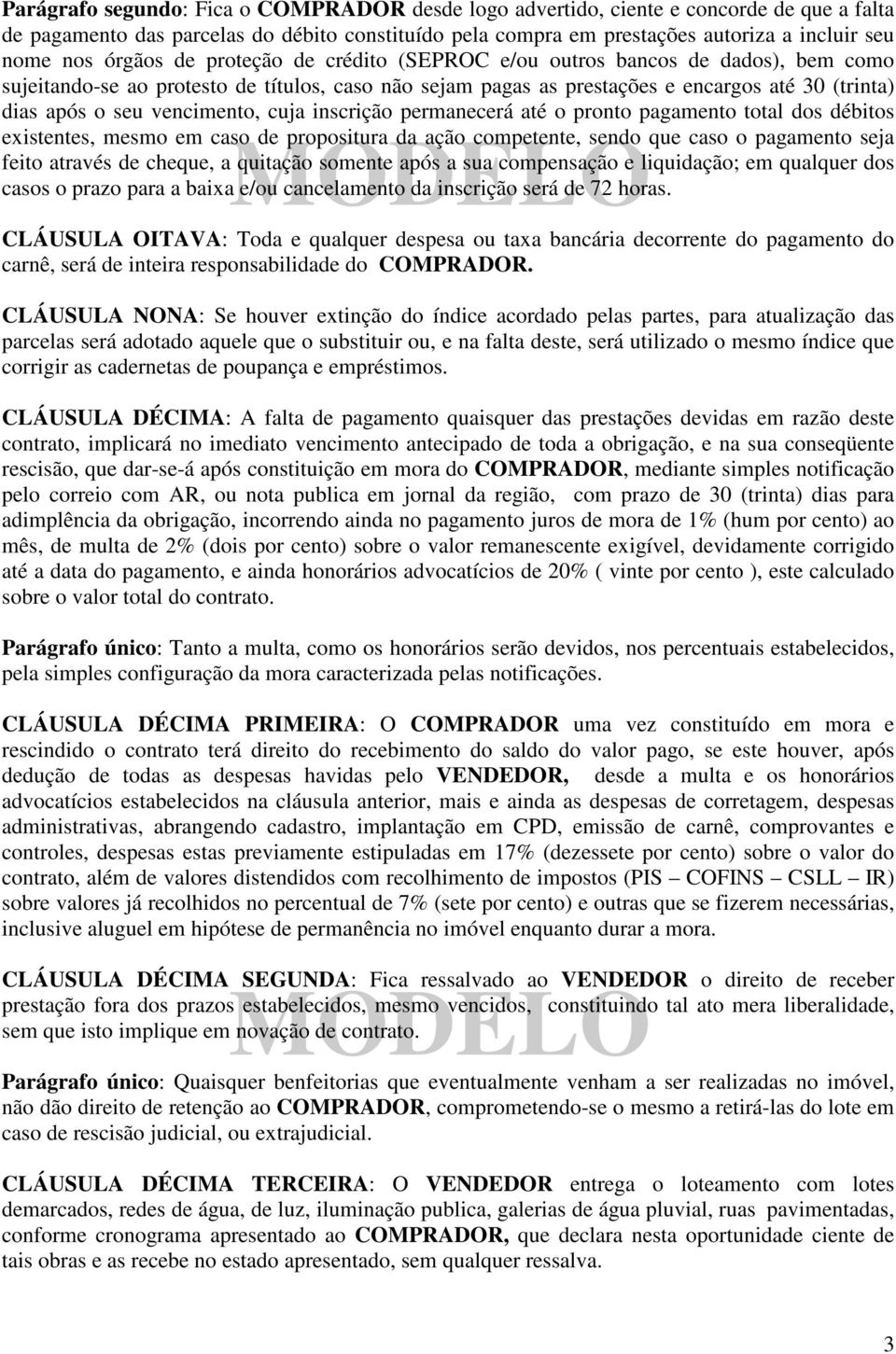 vencimento, cuja inscrição permanecerá até o pronto pagamento total dos débitos existentes, mesmo em caso de propositura da ação competente, sendo que caso o pagamento seja feito através de cheque, a