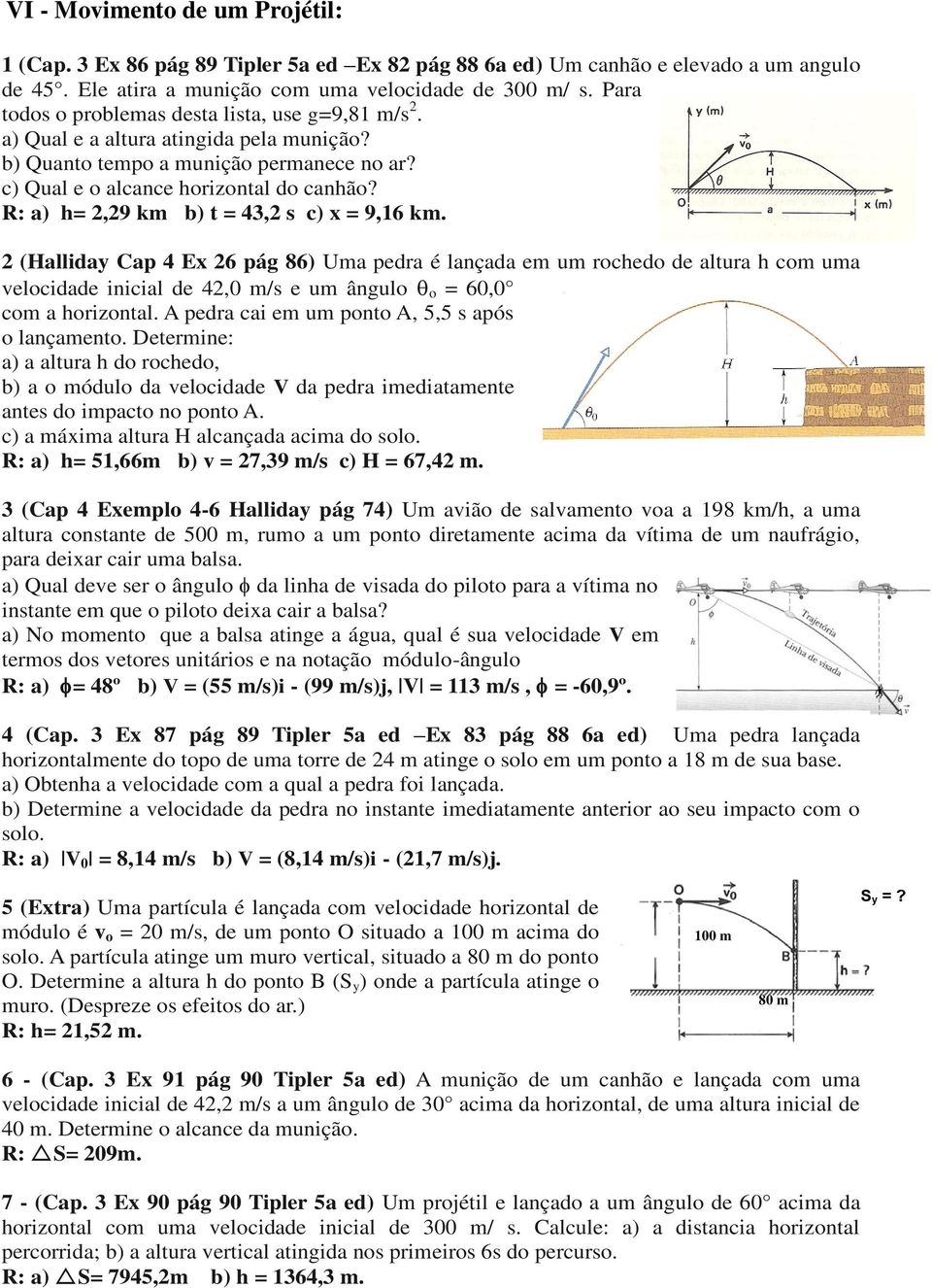 R: a) h= 2,29 km b) t = 43,2 s c) x = 9,16 km.