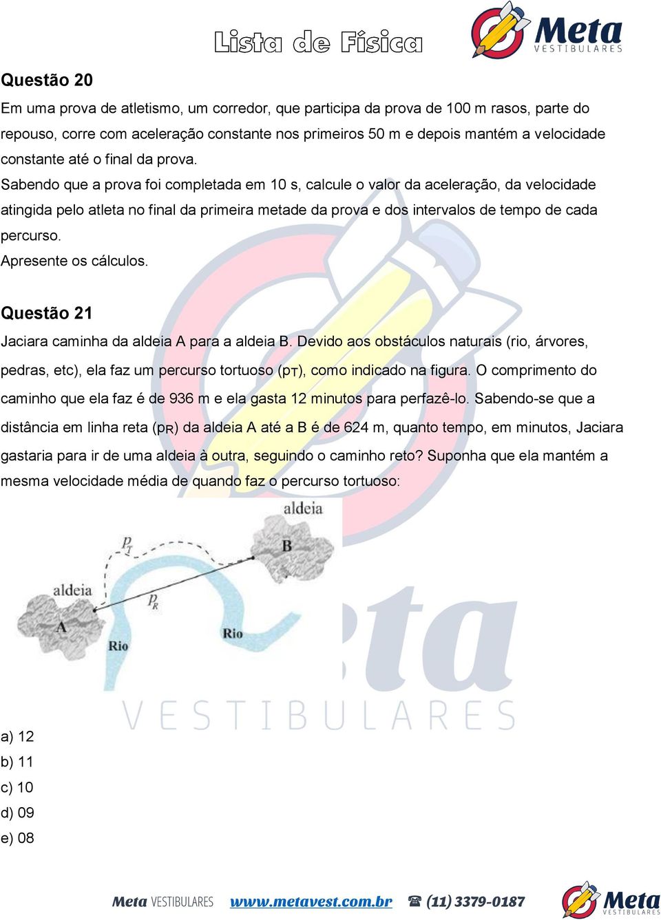 Sabendo que a prova foi completada em 10 s, calcule o valor da aceleração, da velocidade atingida pelo atleta no final da primeira metade da prova e dos intervalos de tempo de cada percurso.