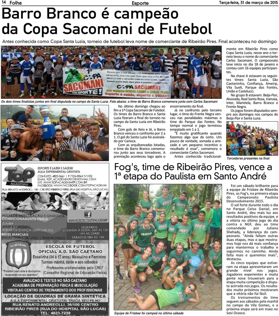 Final aconteceu no domingo Fog's, time de Ribeirão Pires, vence a 1ª etapa do Paulista em Santo André Equipe de Frisbee foi campeã no último sábado Os dois times finalistas juntos em final disputada