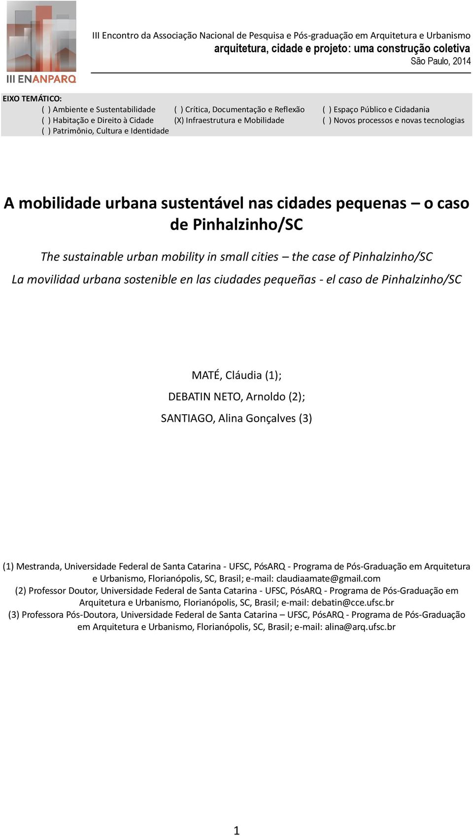 Pinhalzinho/SC La movilidad urbana sostenible en las ciudades pequeñas - el caso de Pinhalzinho/SC MATÉ, Cláudia (1); DEBATIN NETO, Arnoldo (2); SANTIAGO, Alina Gonçalves (3) (1) Mestranda,