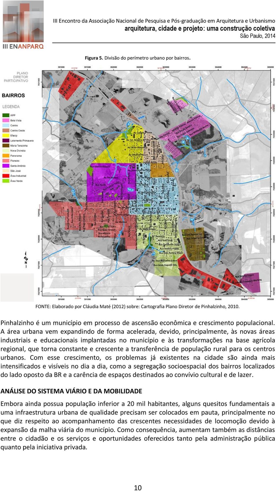 A área urbana vem expandindo de forma acelerada, devido, principalmente, às novas áreas industriais e educacionais implantadas no município e às transformações na base agrícola regional, que torna