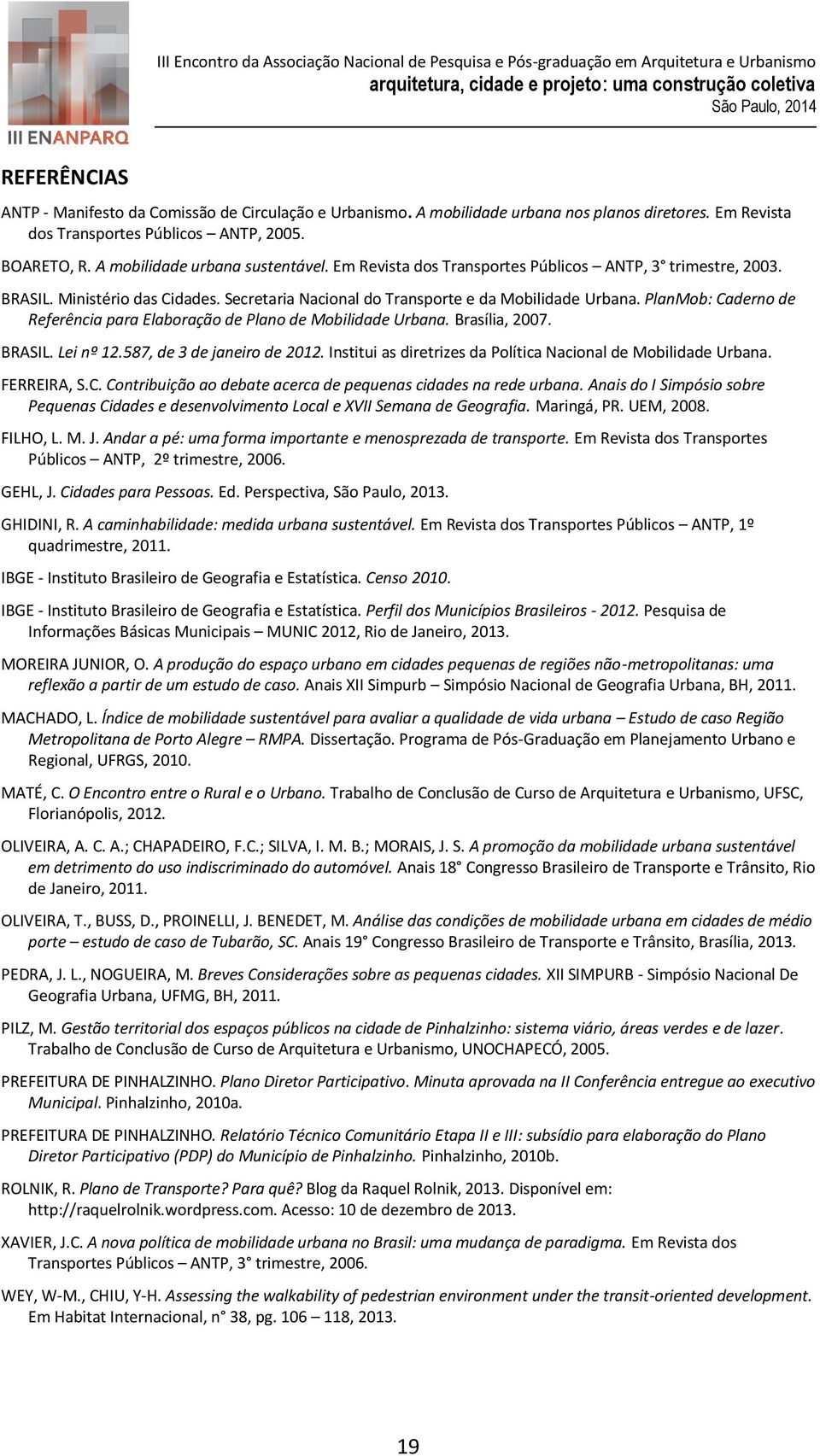 PlanMob: Caderno de Referência para Elaboração de Plano de Mobilidade Urbana. Brasília, 2007. BRASIL. Lei nº 12.587, de 3 de janeiro de 2012.