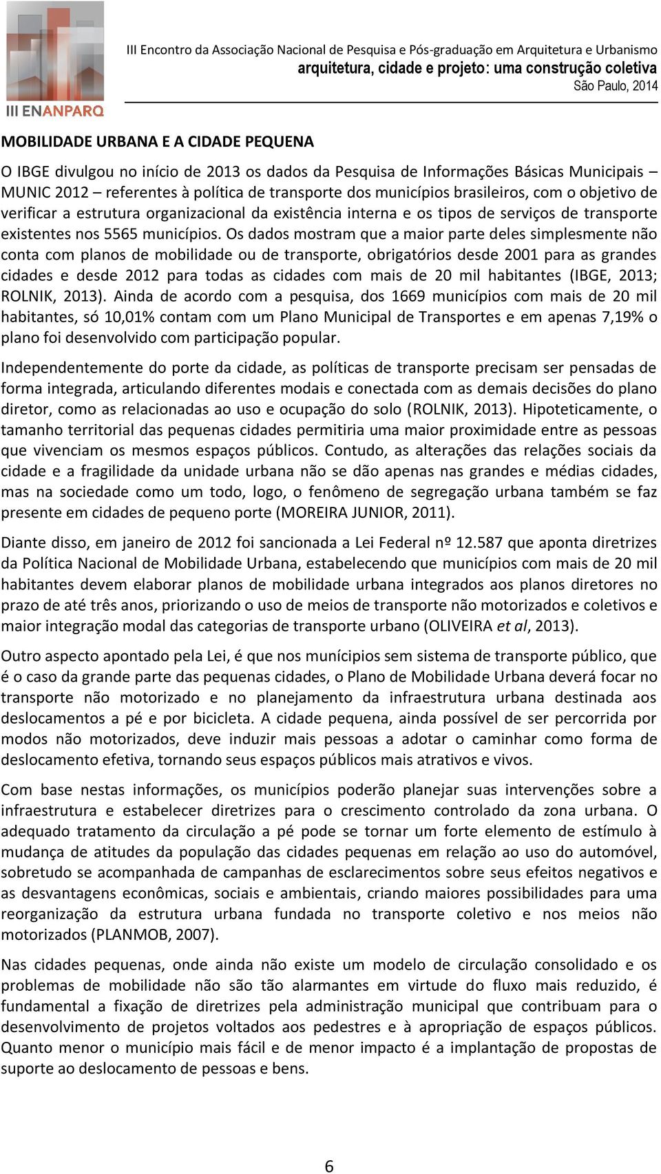 Os dados mostram que a maior parte deles simplesmente não conta com planos de mobilidade ou de transporte, obrigatórios desde 2001 para as grandes cidades e desde 2012 para todas as cidades com mais