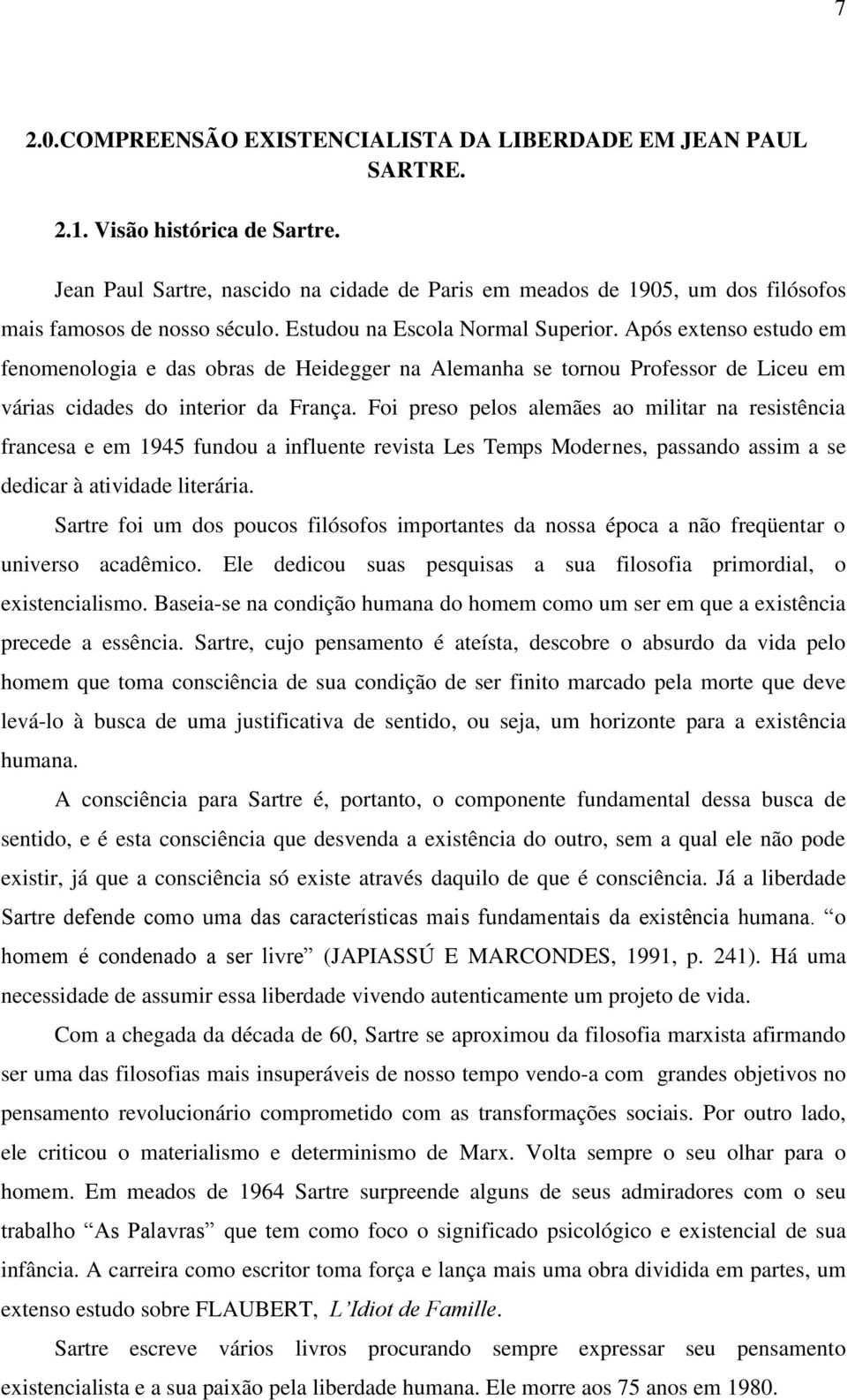 Após extenso estudo em fenomenologia e das obras de Heidegger na Alemanha se tornou Professor de Liceu em várias cidades do interior da França.