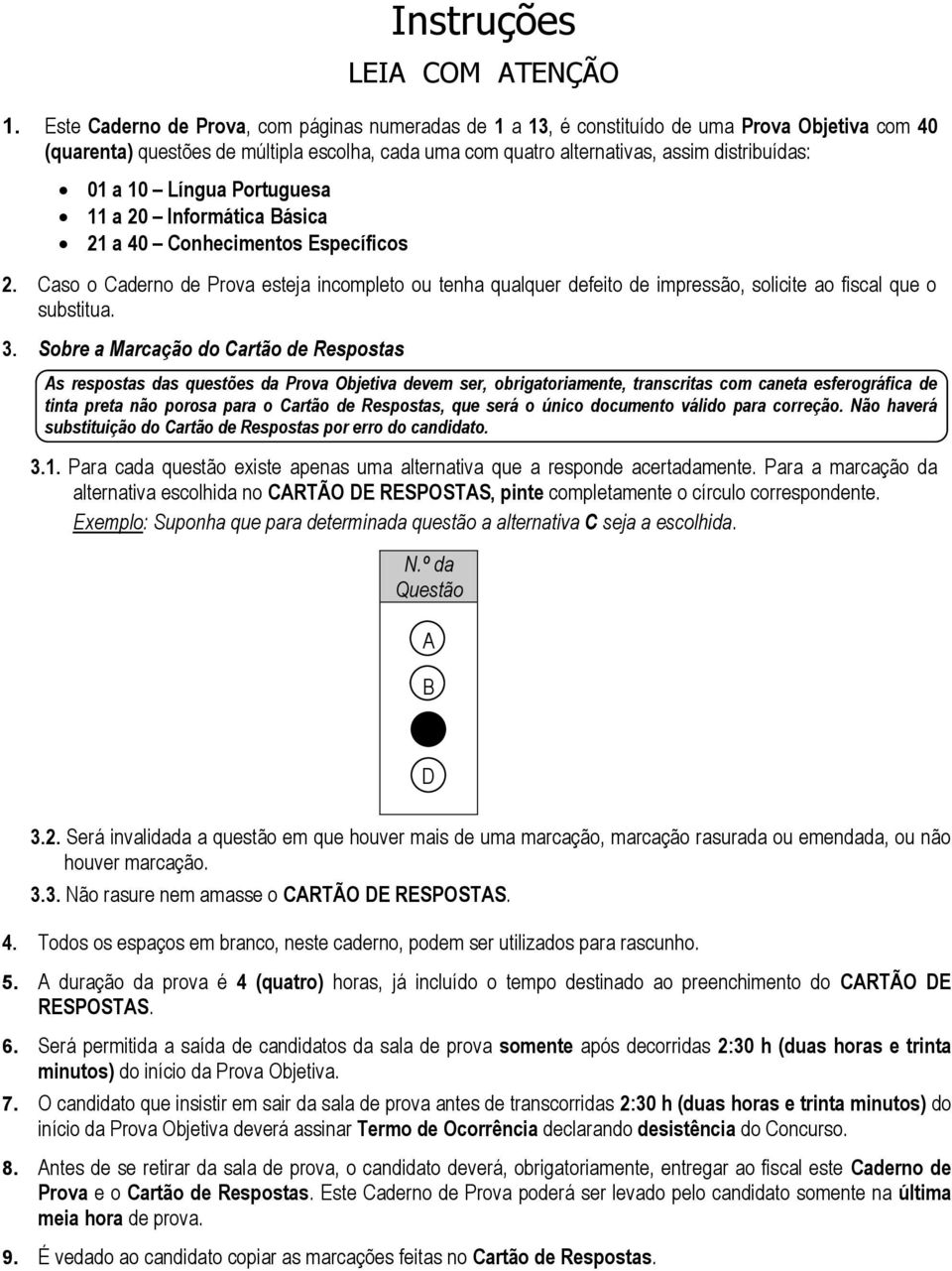 10 Língua Portuguesa 11 a 20 Informática Básica 21 a 40 Conhecimentos Específicos 2.