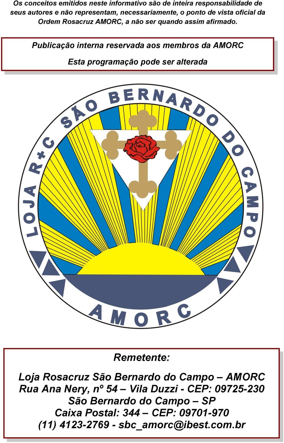 Publicação interna reservada aos membros da AMORC Esta programação pode ser alterada Consulte sempre os murais da Loja.