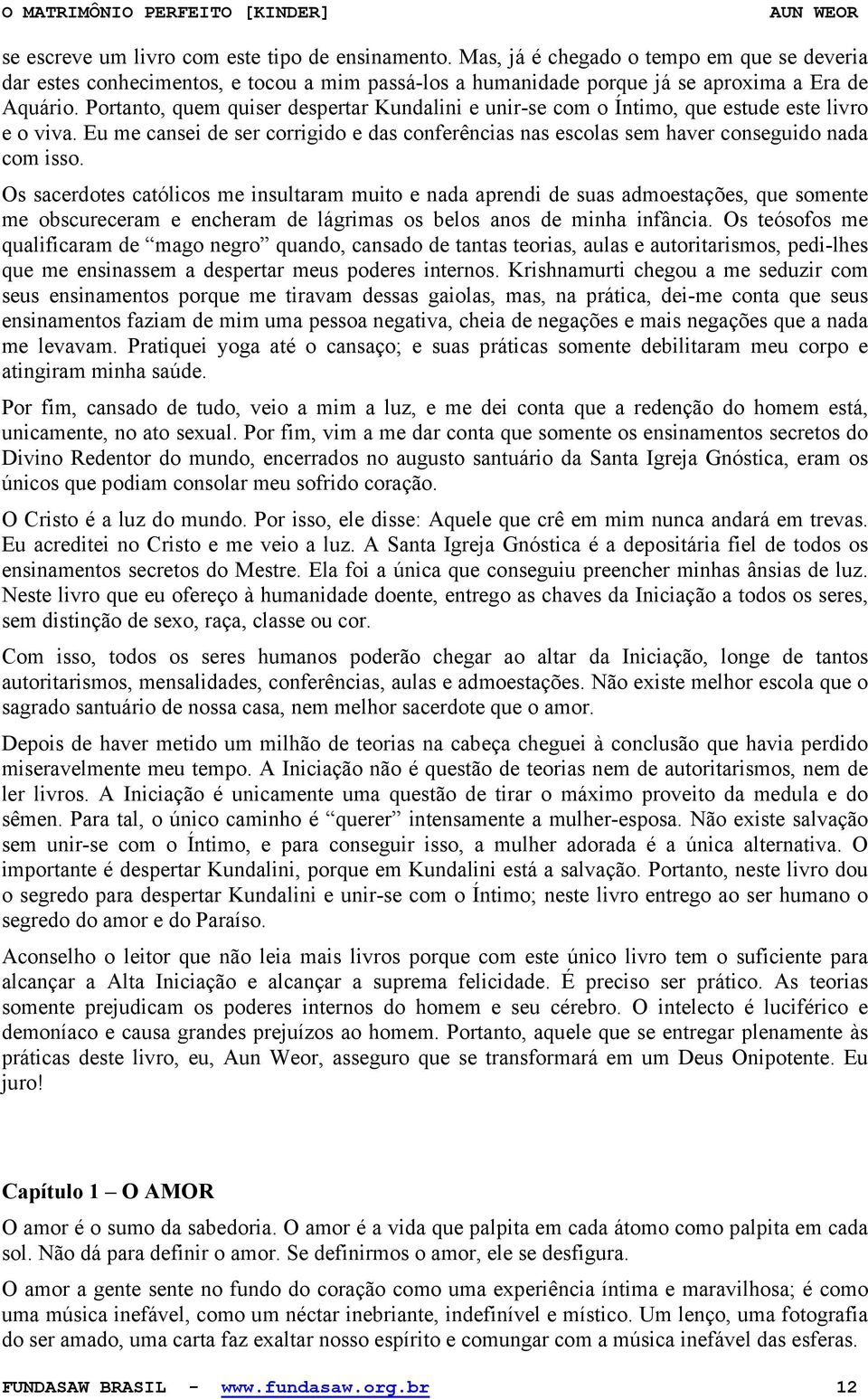 Os sacerdotes católicos me insultaram muito e nada aprendi de suas admoestações, que somente me obscureceram e encheram de lágrimas os belos anos de minha infância.