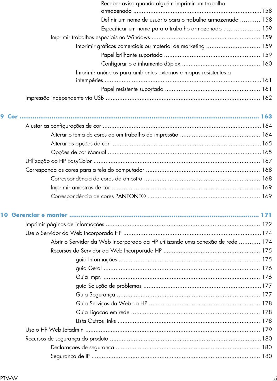 .. 160 Imprimir anúncios para ambientes externos e mapas resistentes a intempéries... 161 Papel resistente suportado... 161 Impressão independente via USB... 162 9 Cor.