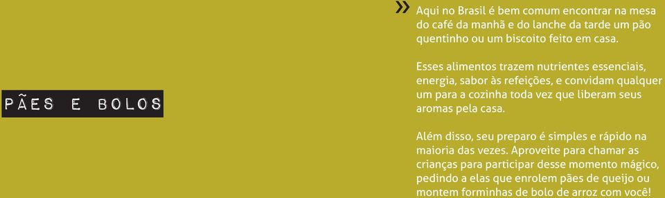 vez que liberam seus aromas pela casa. Além disso, seu preparo é simples e rápido na maioria das vezes.