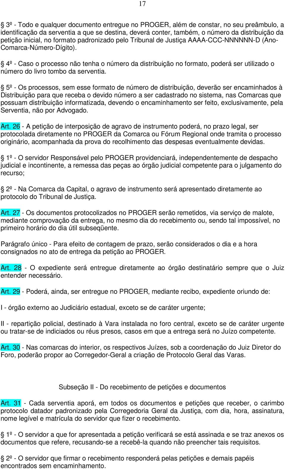 4º - Caso o processo não tenha o número da distribuição no formato, poderá ser utilizado o número do livro tombo da serventia.