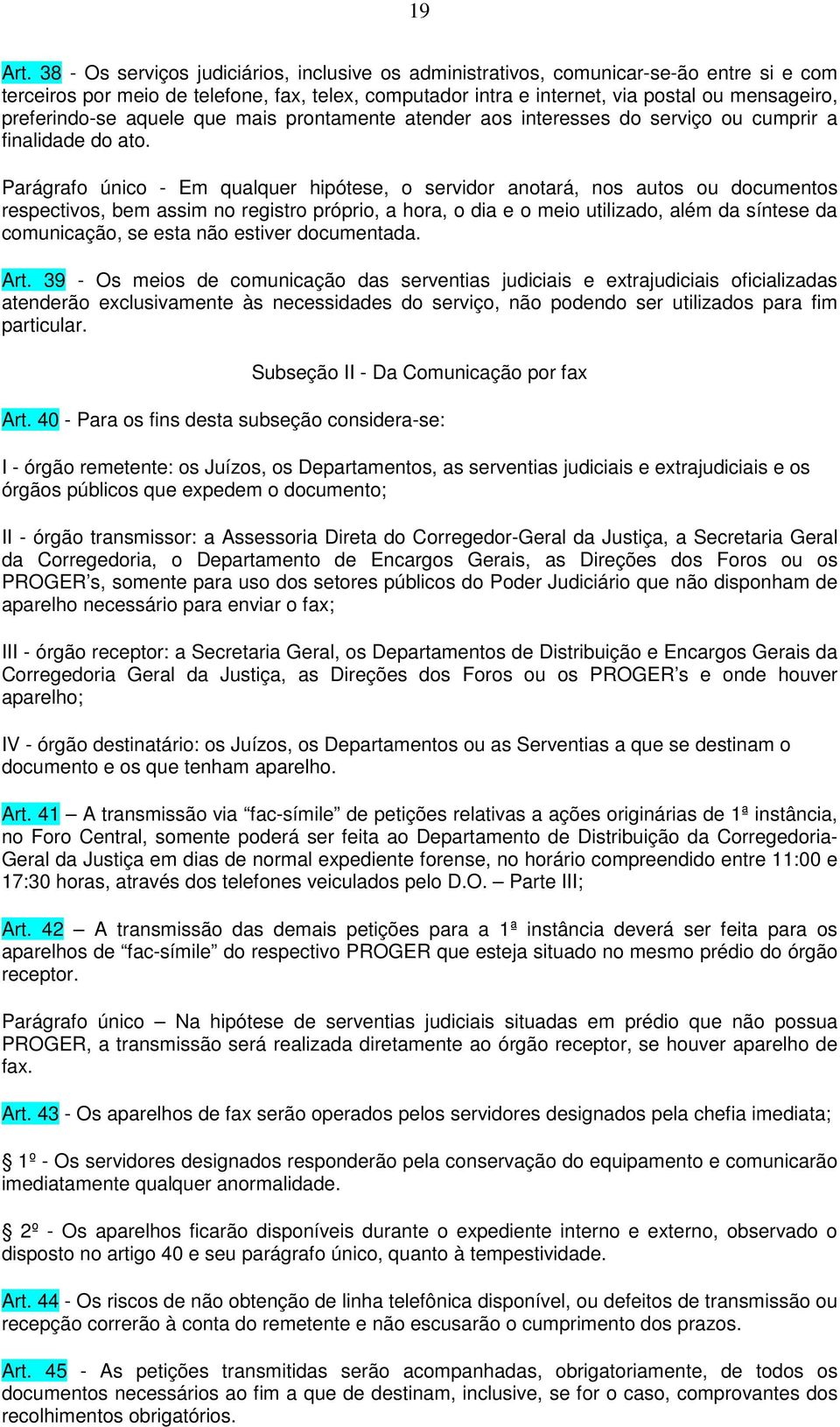 preferindo-se aquele que mais prontamente atender aos interesses do serviço ou cumprir a finalidade do ato.