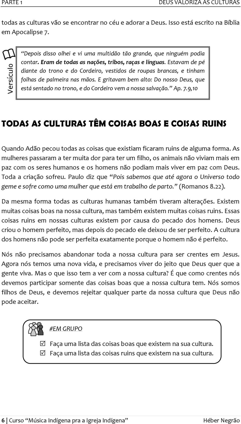 Estavam de pé diante do trono e do Cordeiro, vestidos de roupas brancas, e tinham folhas de palmeira nas mãos.