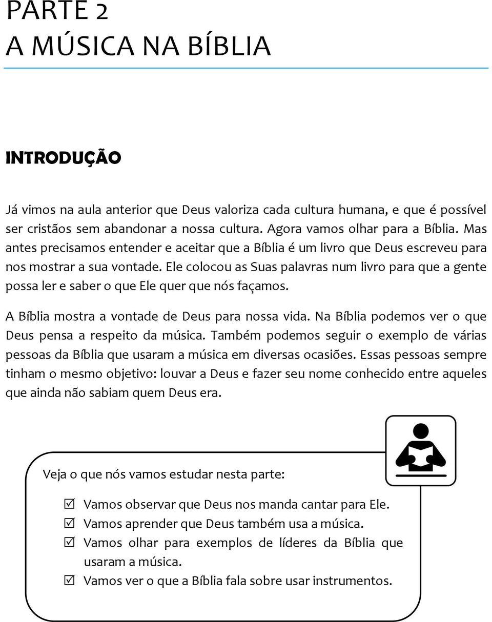 Ele colocou as Suas palavras num livro para que a gente possa ler e saber o que Ele quer que nós façamos. A Bíblia mostra a vontade de Deus para nossa vida.