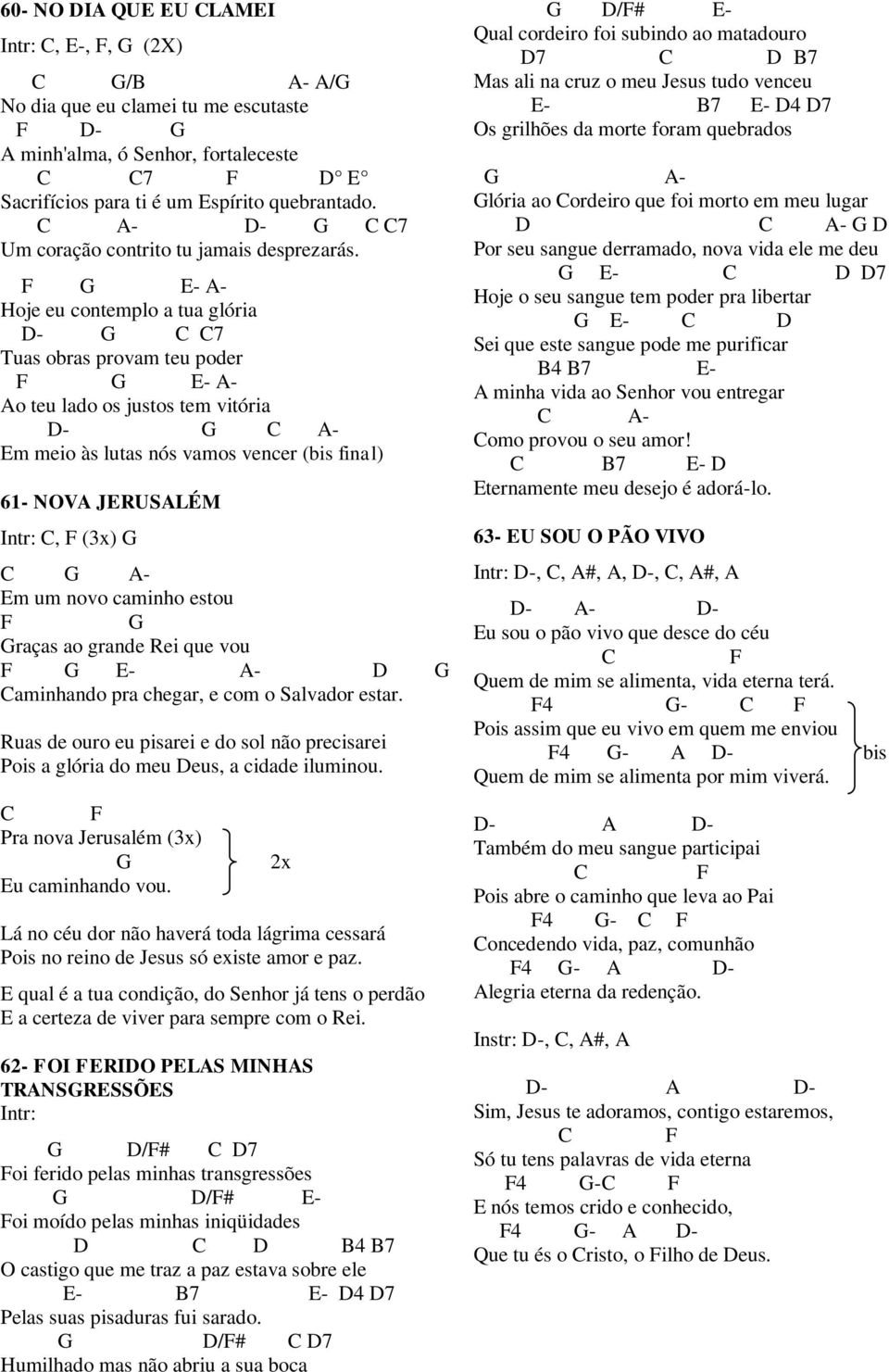 - - Hoje eu contemplo a tua glória - 7 Tuas obras provam teu poder - - o teu lado os justos tem vitória - - m meio às lutas nós vamos vencer (bis final) 61- NOV JRUSLÉM Intr:, (3x) - m um novo