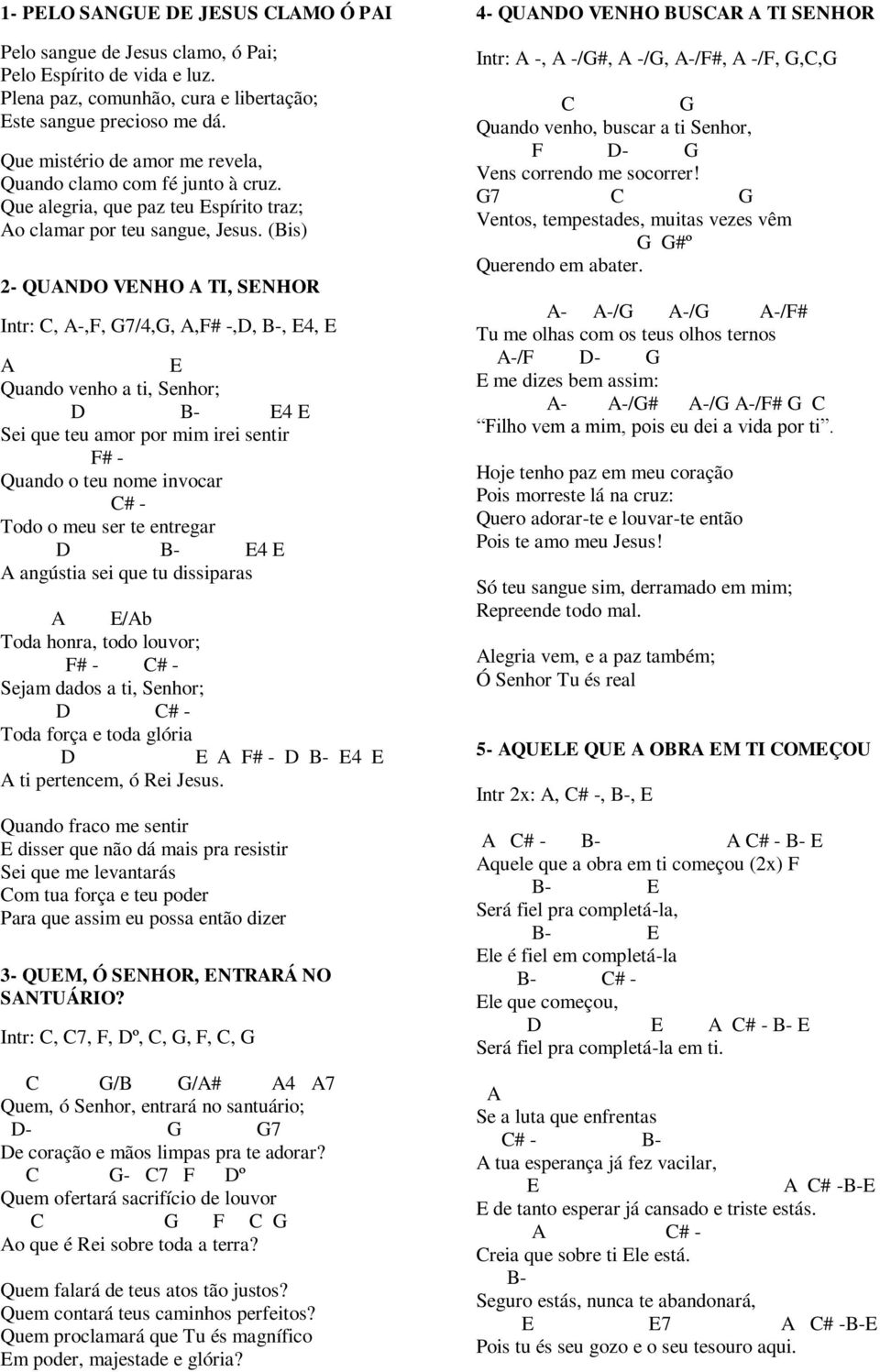 (Bis) 2- QUNO VNHO TI, SNHOR Intr:, -,, 7/4,,,# -,, B-, 4, Quando venho a ti, Senhor; B- 4 Sei que teu amor por mim irei sentir # - Quando o teu nome invocar # - Todo o meu ser te entregar B- 4
