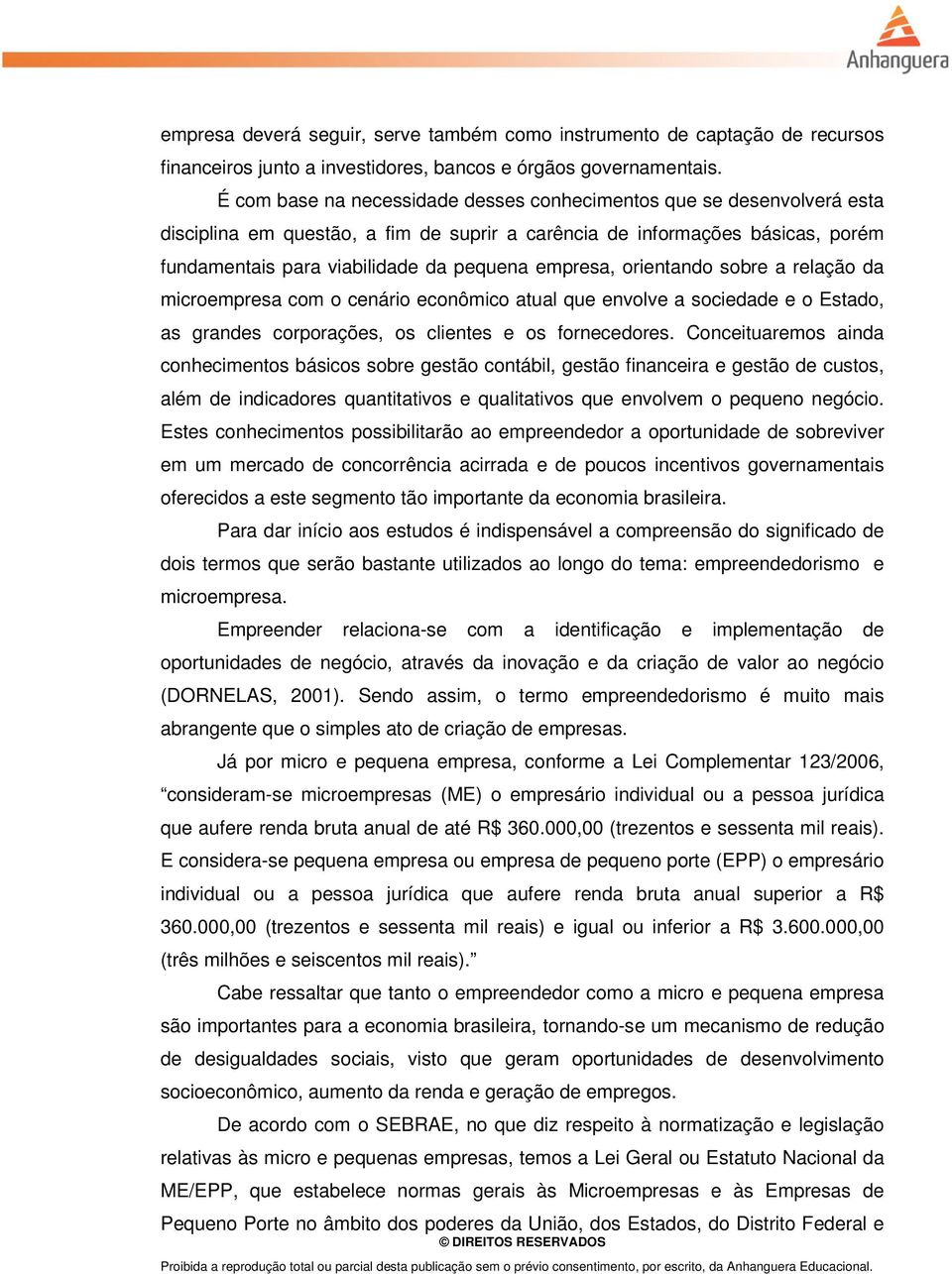 empresa, orientando sobre a relação da microempresa com o cenário econômico atual que envolve a sociedade e o Estado, as grandes corporações, os clientes e os fornecedores.