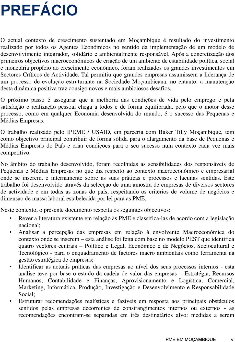 Após a concretização dos primeiros objectivos macroeconómicos de criação de um ambiente de estabilidade política, social e monetária propício ao crescimento económico, foram realizados os grandes