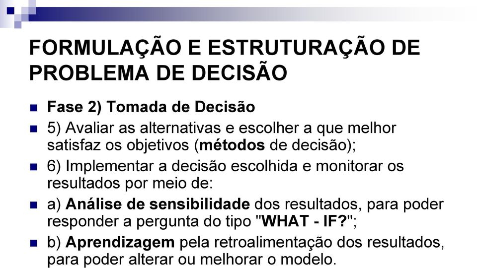 monitorar os resultados por meio de: a) Análise de sensibilidade dos resultados, para poder responder a