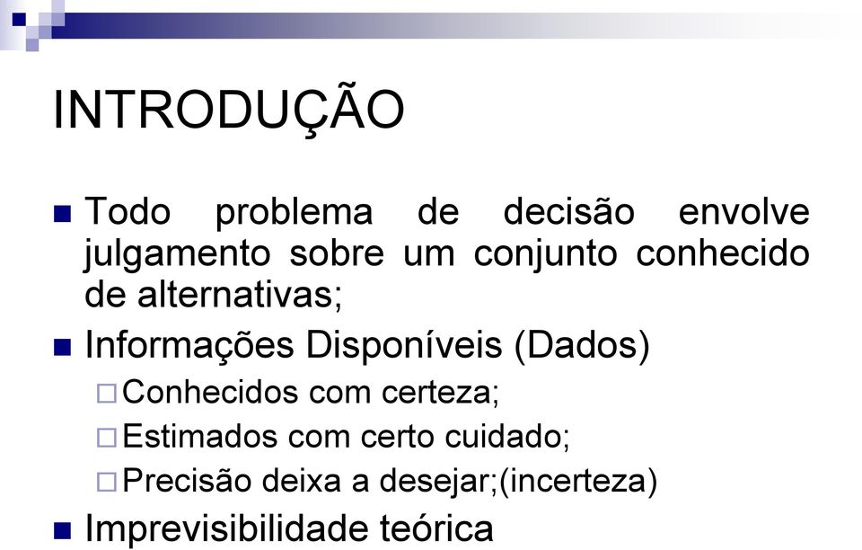 Disponíveis (Dados) Conhecidos com certeza; Estimados com