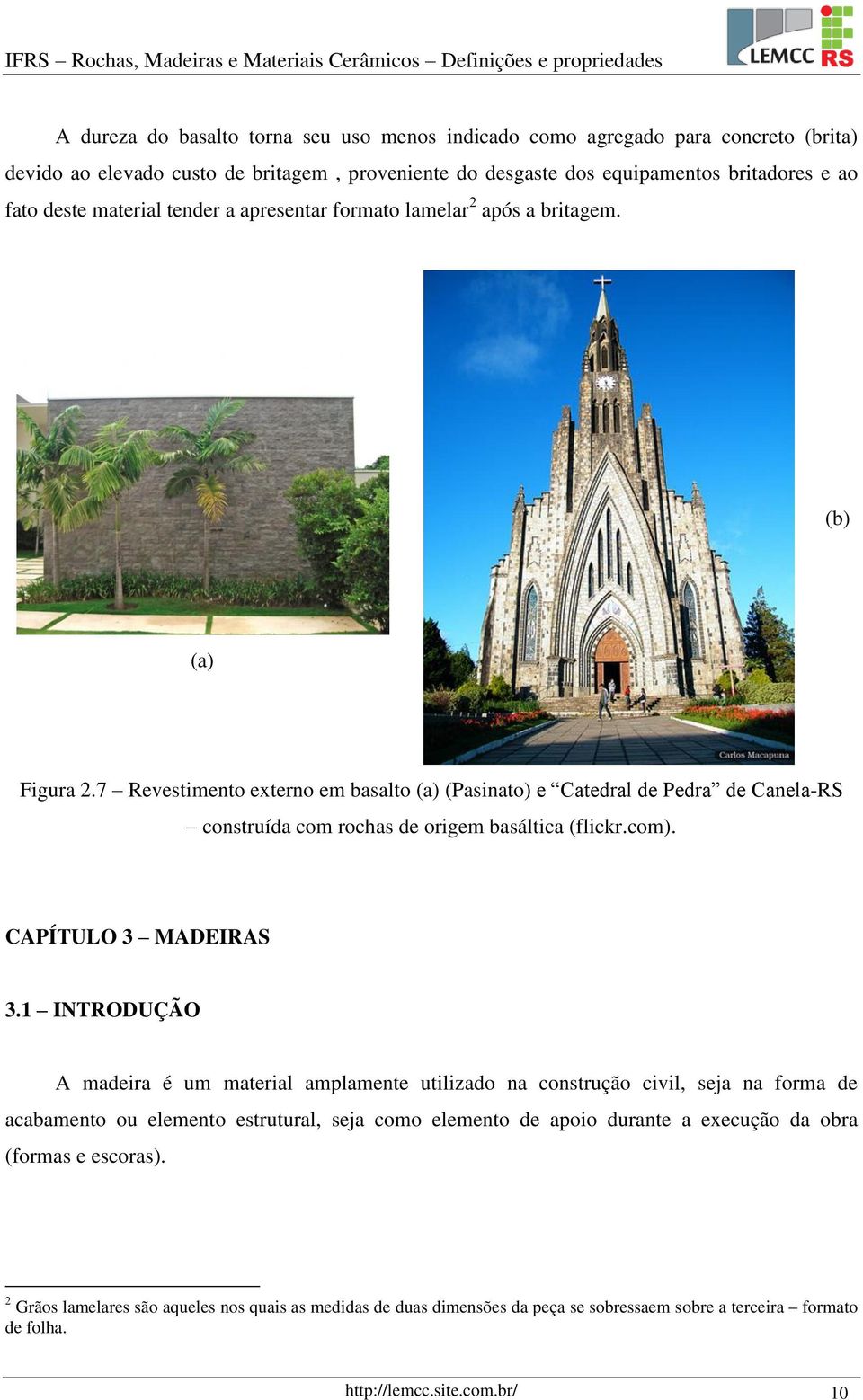 7 Revestimento externo em basalto (a) (Pasinato) e Catedral de Pedra de Canela-RS construída com rochas de origem basáltica (flickr.com). CAPÍTULO 3 MADEIRAS 3.