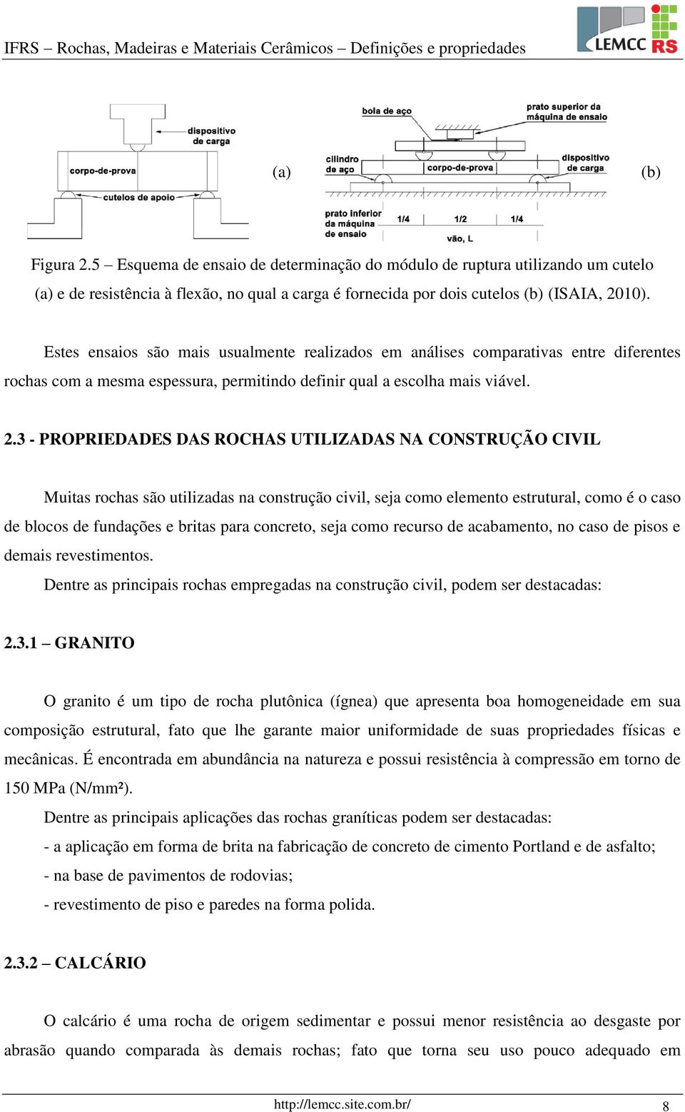 3 - PROPRIEDADES DAS ROCHAS UTILIZADAS NA CONSTRUÇÃO CIVIL Muitas rochas são utilizadas na construção civil, seja como elemento estrutural, como é o caso de blocos de fundações e britas para