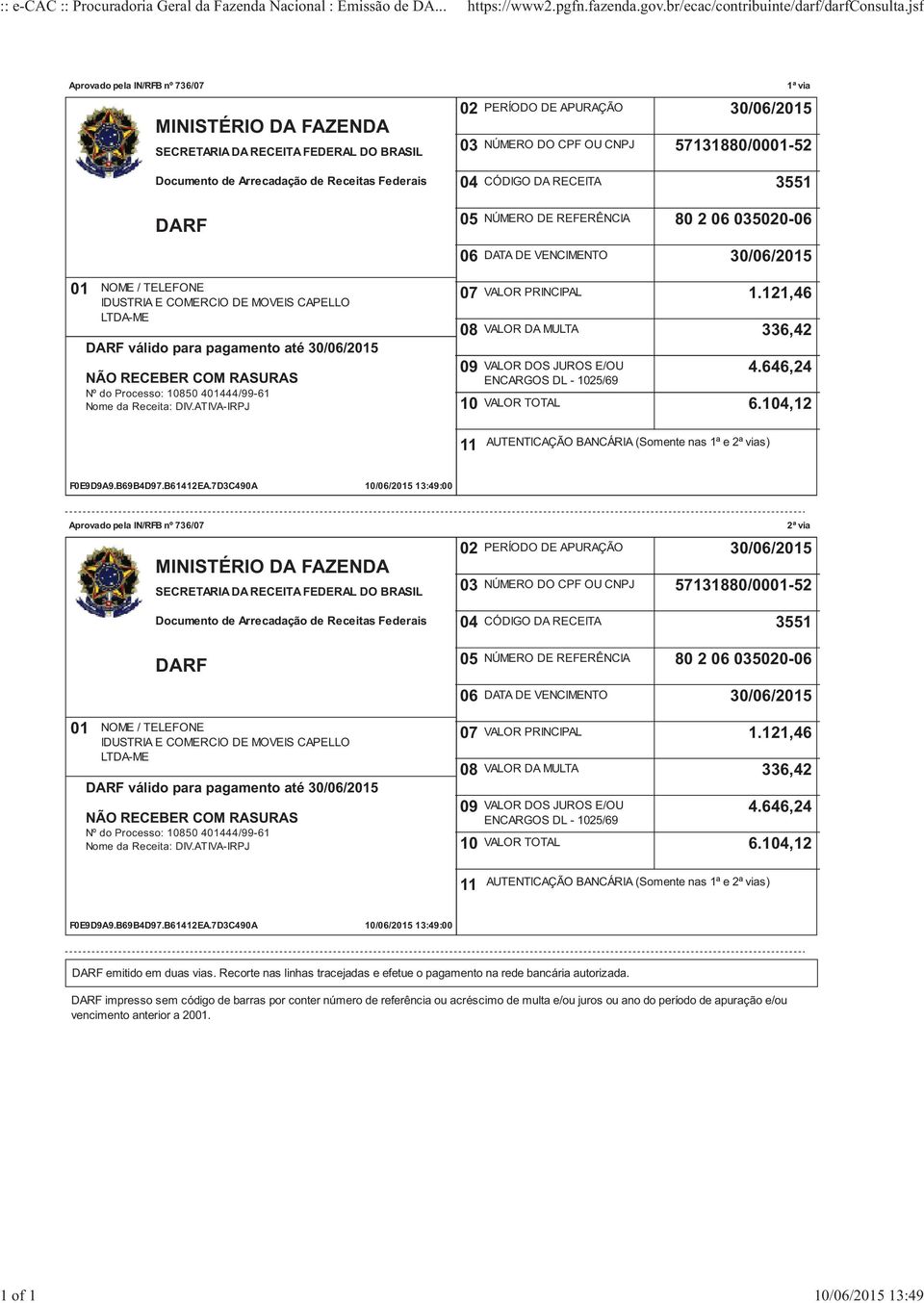 7D3C490A //2015 13:49:00 Aprovado pela IN/RFB nº 736/ 3551 80 2 50- válido para pagamento até Nº do Processo: 850 401444/99-61 Nome da Receita: DIV.ATIVA-IRPJ ENCARGOS DL - 25/69 1.