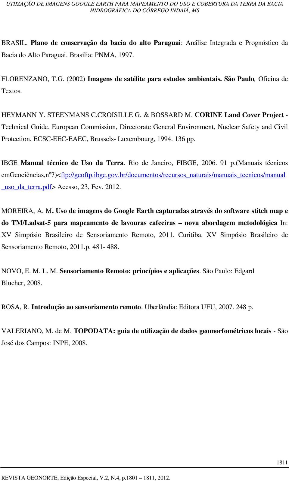 European Commission, Directorate General Environment, Nuclear Safety and Civil Protection, ECSC-EEC-EAEC, Brussels- Luxembourg, 1994. 136 pp. IBGE Manual técnico de Uso da Terra.