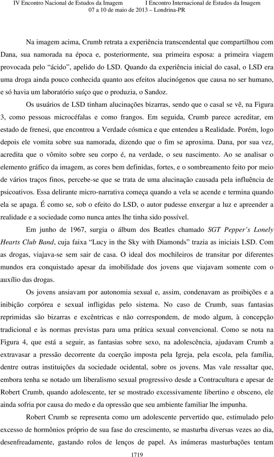 Sandoz. Os usuários de LSD tinham alucinações bizarras, sendo que o casal se vê, na Figura 3, como pessoas microcéfalas e como frangos.