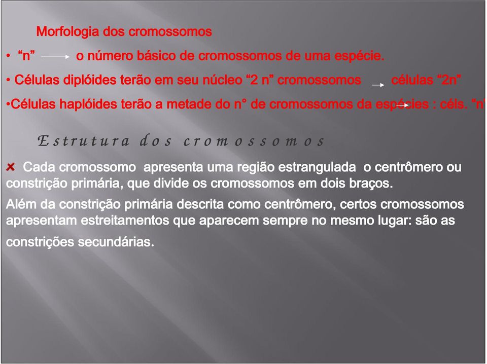 n E s t r u t u r a d o s c r o m o s s o m o s Cada cromossomo apresenta uma região estrangulada o centrômero ro ou constrição primária, ria,