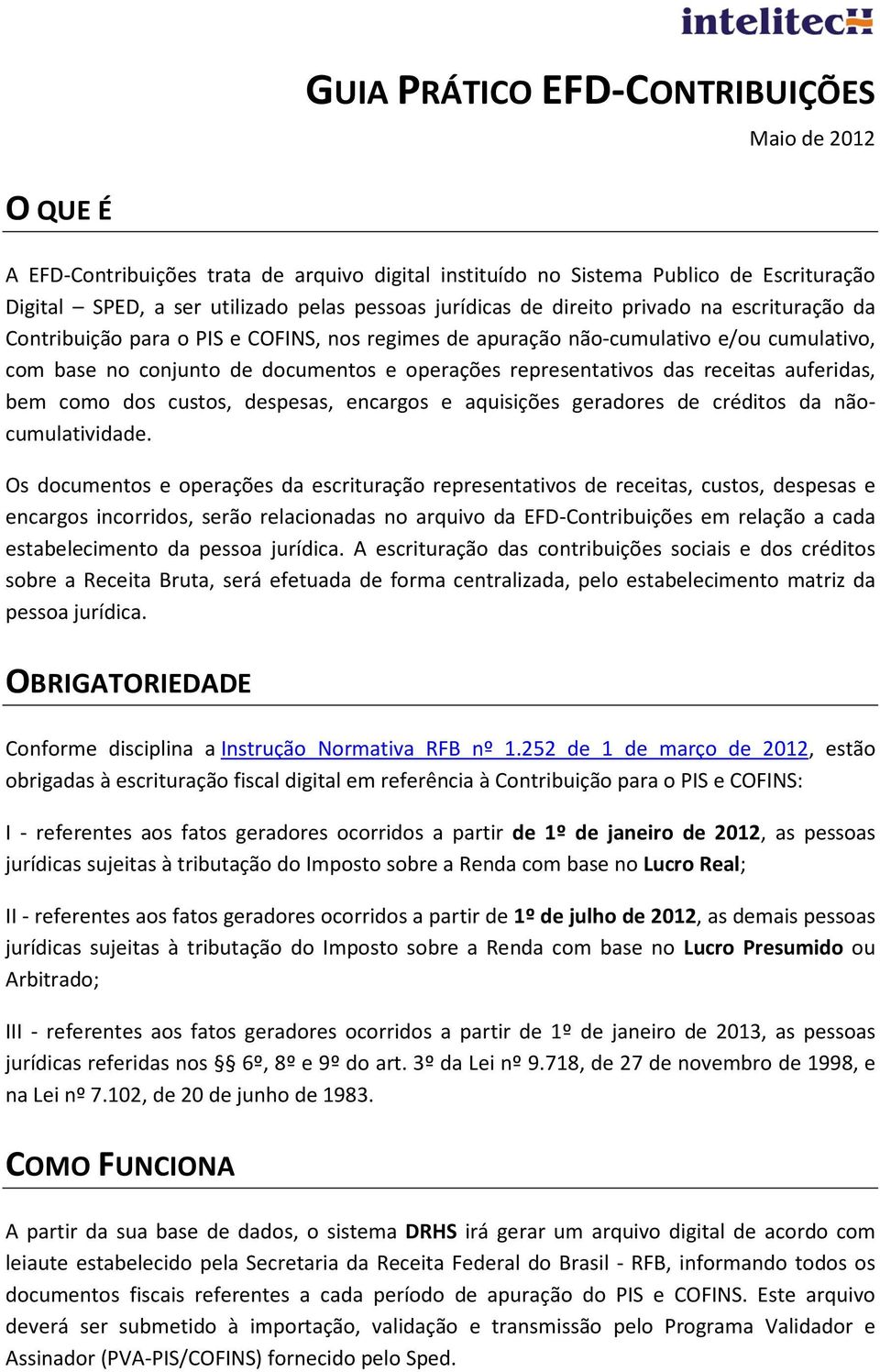 receitas auferidas, bem como dos custos, despesas, encargos e aquisições geradores de créditos da nãocumulatividade.