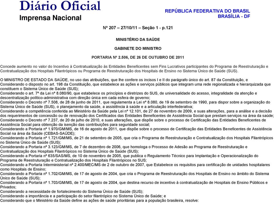 Hospitais Filantrópicos ou Programa de Reestruturação dos Hospitais de Ensino no Sistema Único de Saúde (SUS).