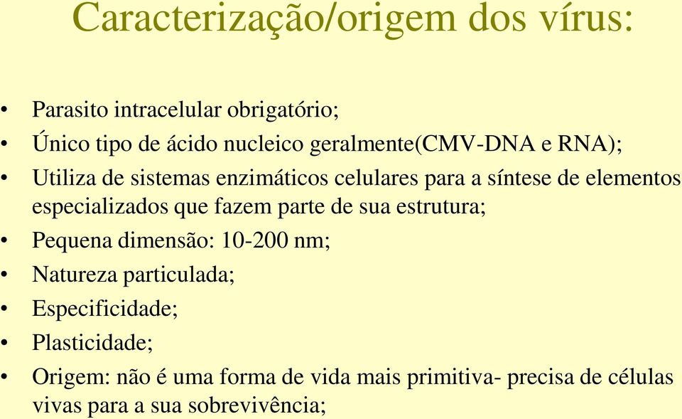 especializados que fazem parte de sua estrutura; Pequena dimensão: 10-200 nm; Natureza particulada;