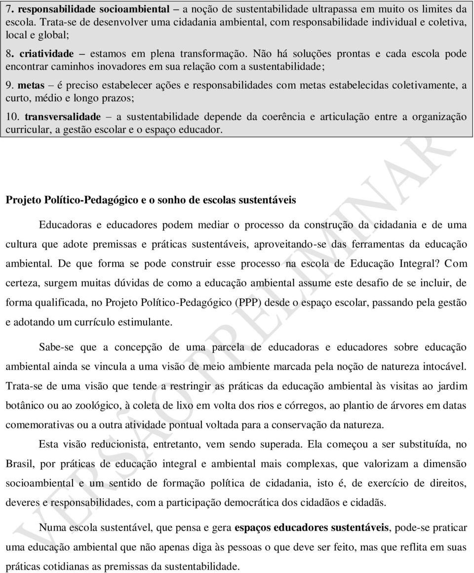 Não há soluções prontas e cada escola pode encontrar caminhos inovadores em sua relação com a sustentabilidade; 9.