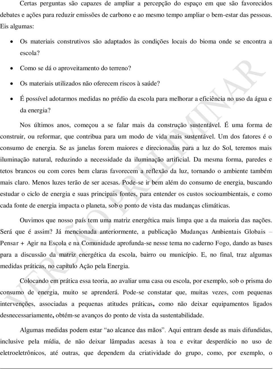 Os materiais utilizados não oferecem riscos à saúde? É possível adotarmos medidas no prédio da escola para melhorar a eficiência no uso da água e da energia?