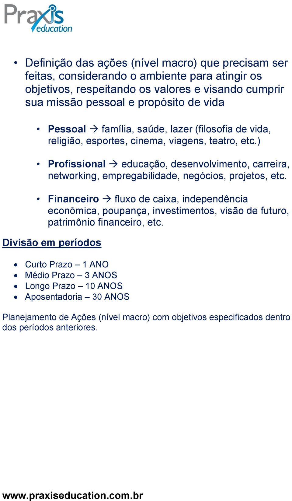 ) Profissional educação, desenvolvimento, carreira, networking, empregabilidade, negócios, projetos, etc.