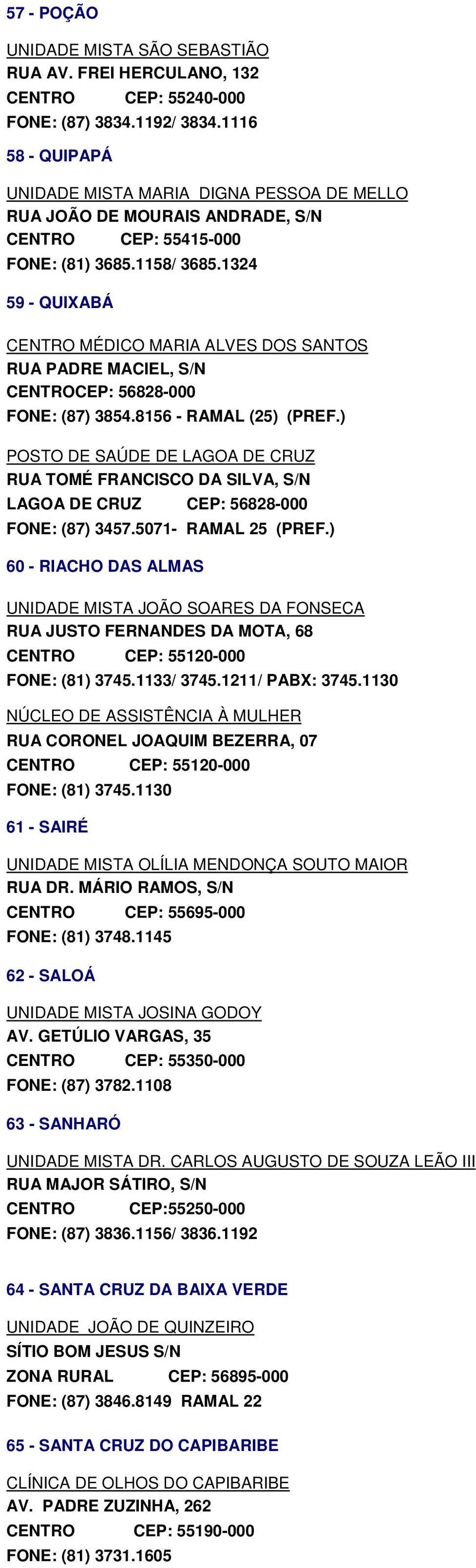 1324 59 - QUIXABÁ CENTRO MÉDICO MARIA ALVES DOS SANTOS RUA PADRE MACIEL, S/N CENTROCEP: 56828-000 FONE: (87) 3854.8156 - RAMAL (25) (PREF.