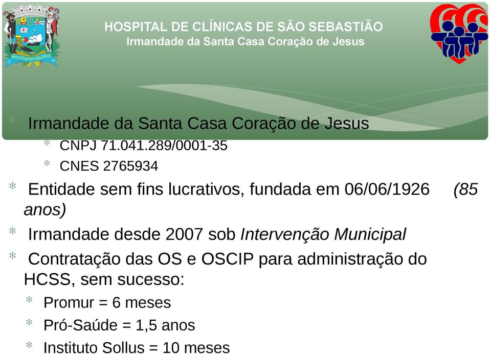 06/06/1926 anos) Irmandade desde 2007 sob Intervenção Municipal