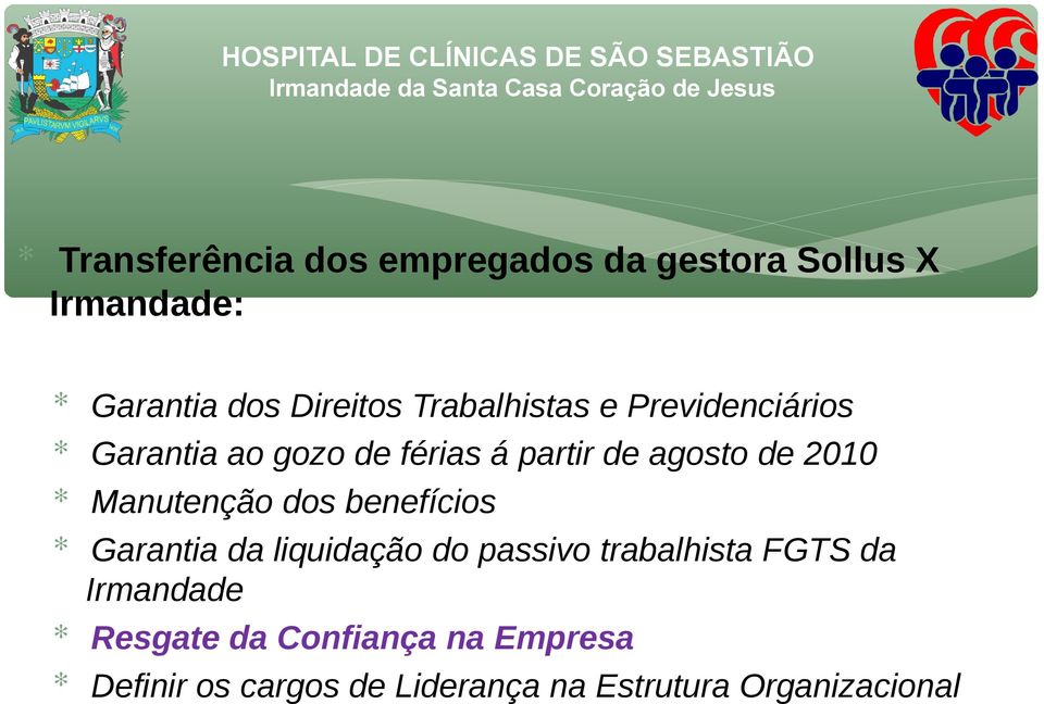 Manutenção dos benefícios Garantia da liquidação do passivo trabalhista FGTS da