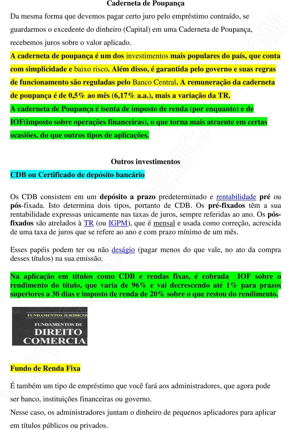 Além disso, é garantida pelo governo e suas regras de funcionamento são reguladas pelo Banco Central. A remuneração da caderneta de poupança é de 0,5% ao mês (6,17% a.a.), mais a variação da TR.