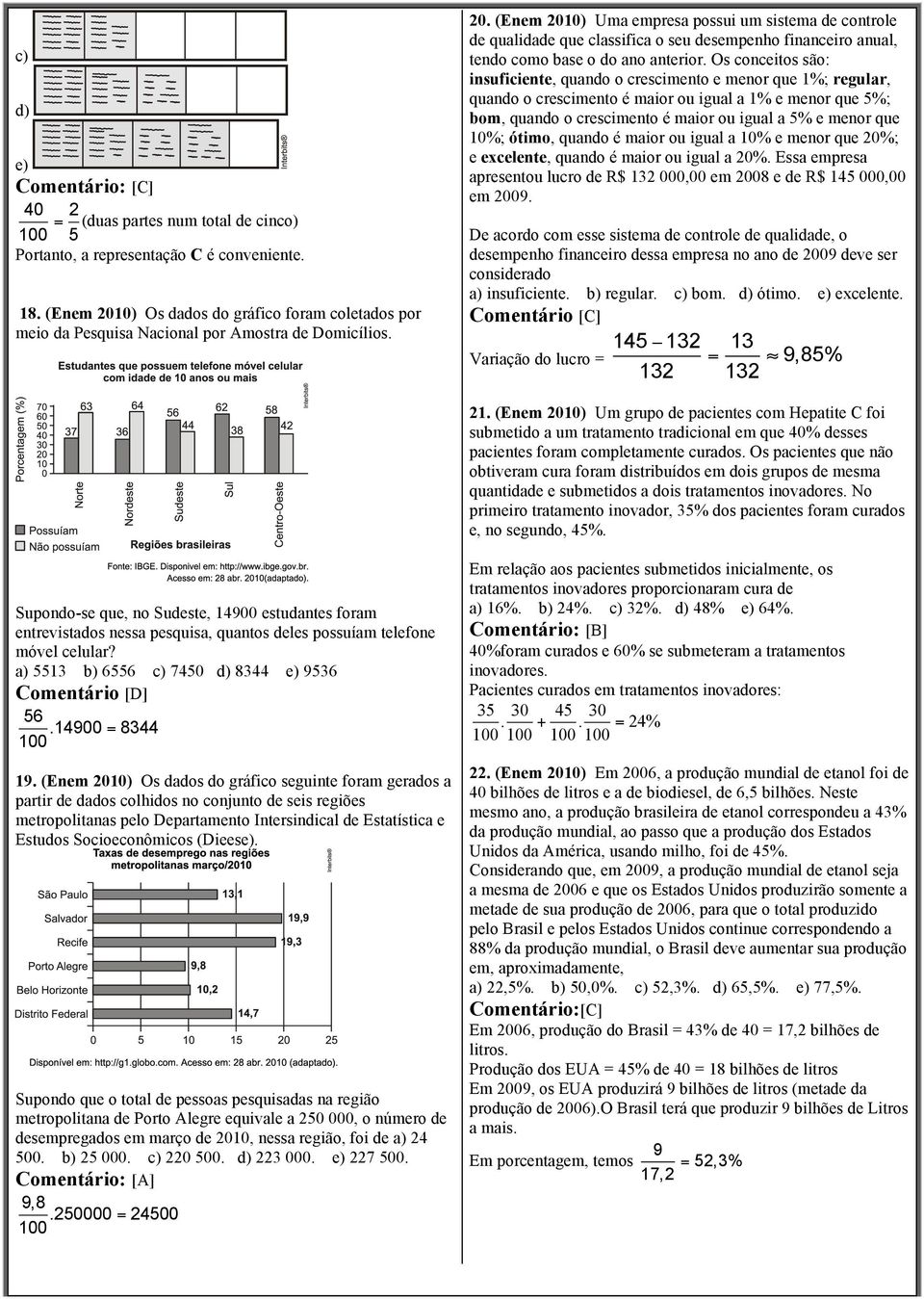 Os conceitos são: insuficiente, quando o crescimento e menor que 1%; regular, quando o crescimento é maior ou igual a 1% e menor que 5%; bom, quando o crescimento é maior ou igual a 5% e menor que