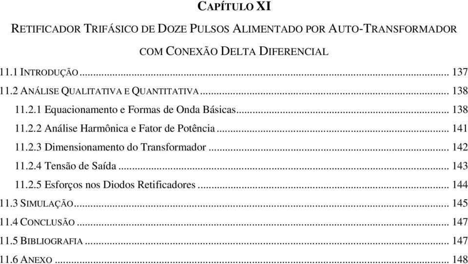 .. 141 11.. Dimensionamento do Transformador... 14 11..4 Tensão de Saída... 14 11..5 Esforços nos Diodos Retificadores.