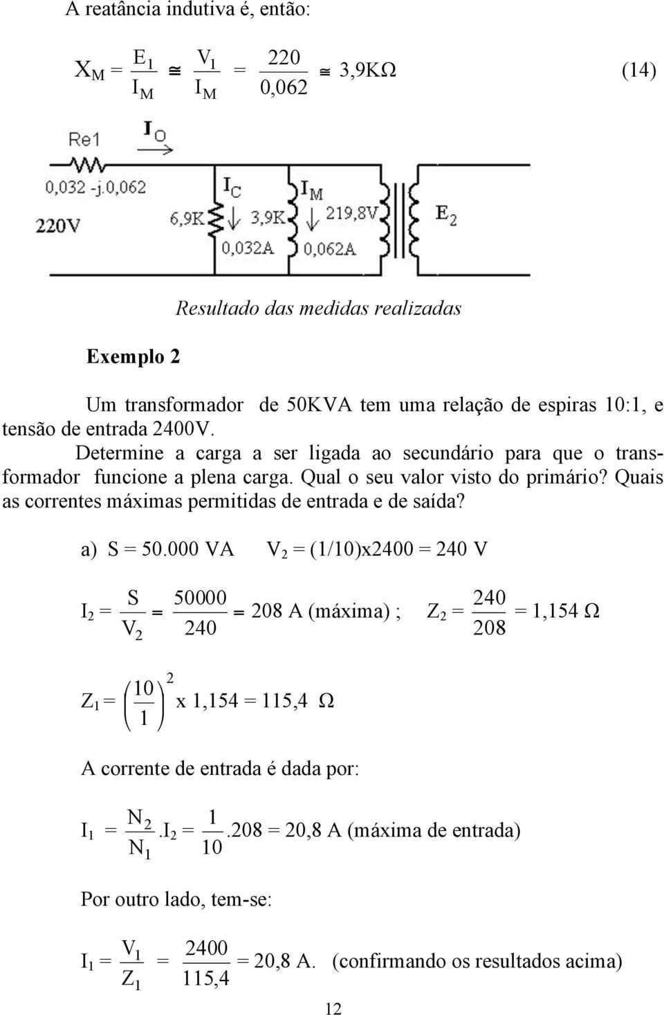 Quais as correntes máximas permitidas de entrada e de saída? a) S = 50.