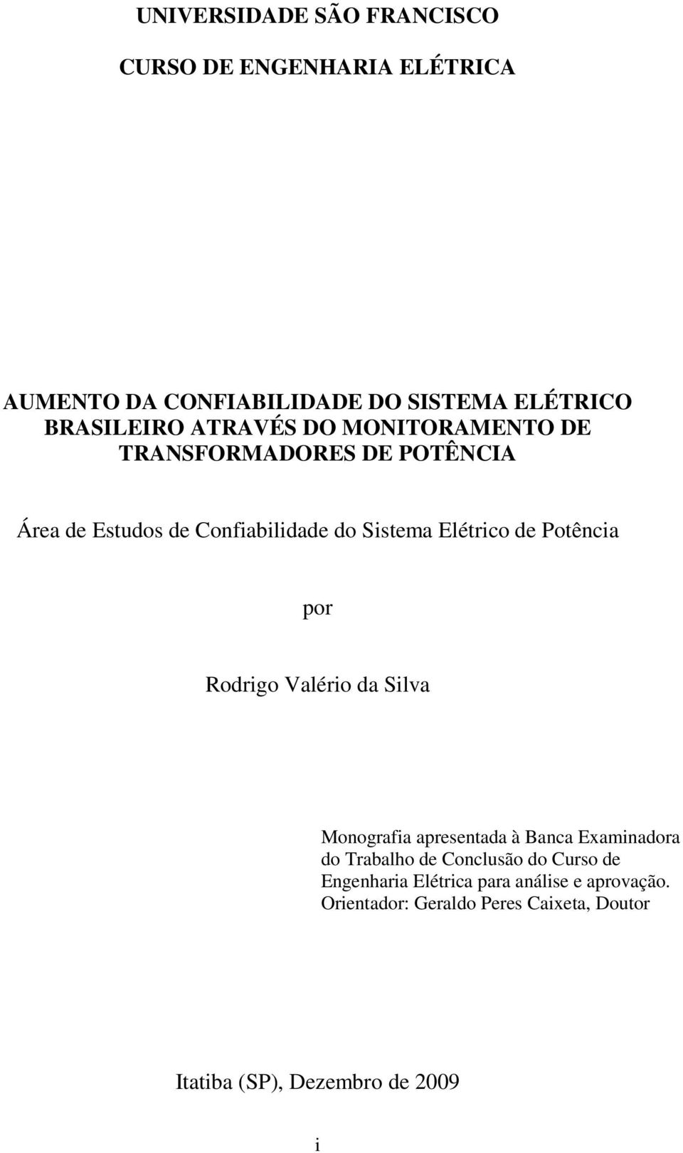 Potência por Rodrigo Valério da Silva Monografia apresentada à Banca Examinadora do Trabalho de Conclusão do Curso