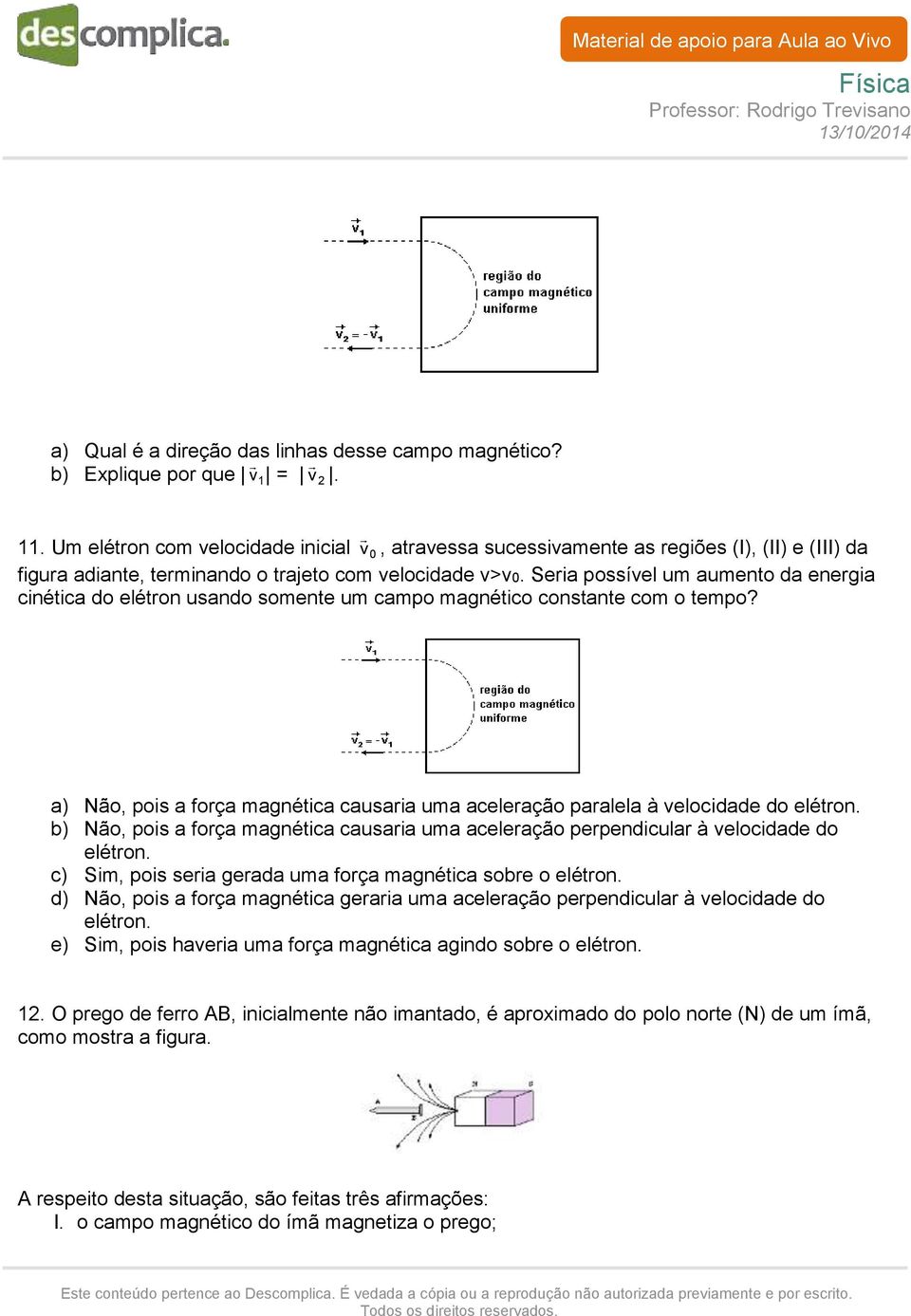 Seria possível um aumento da energia cinética do elétron usando somente um campo magnético constante com o tempo?