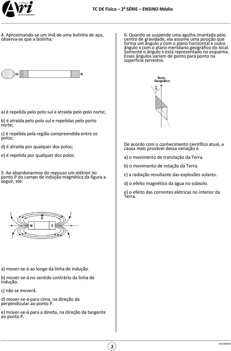 Somente o ângulo x está representado no esquema. Esses ângulos variam de ponto para ponto na superfície terrestre.