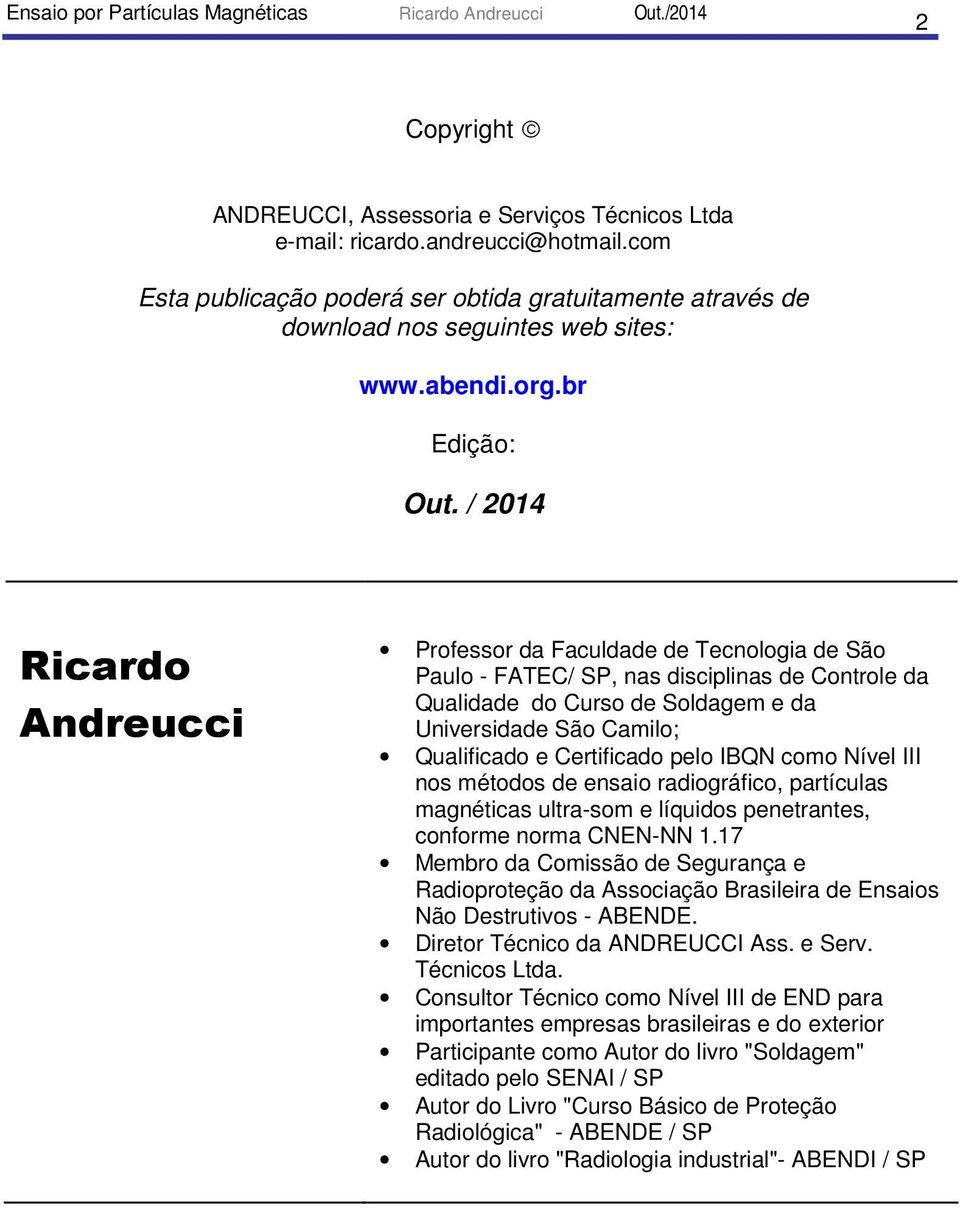 / 2014 Ricardo Andreucci Professor da Faculdade de Tecnologia de São Paulo - FATEC/ SP, nas disciplinas de Controle da Qualidade do Curso de Soldagem e da Universidade São Camilo; Qualificado e