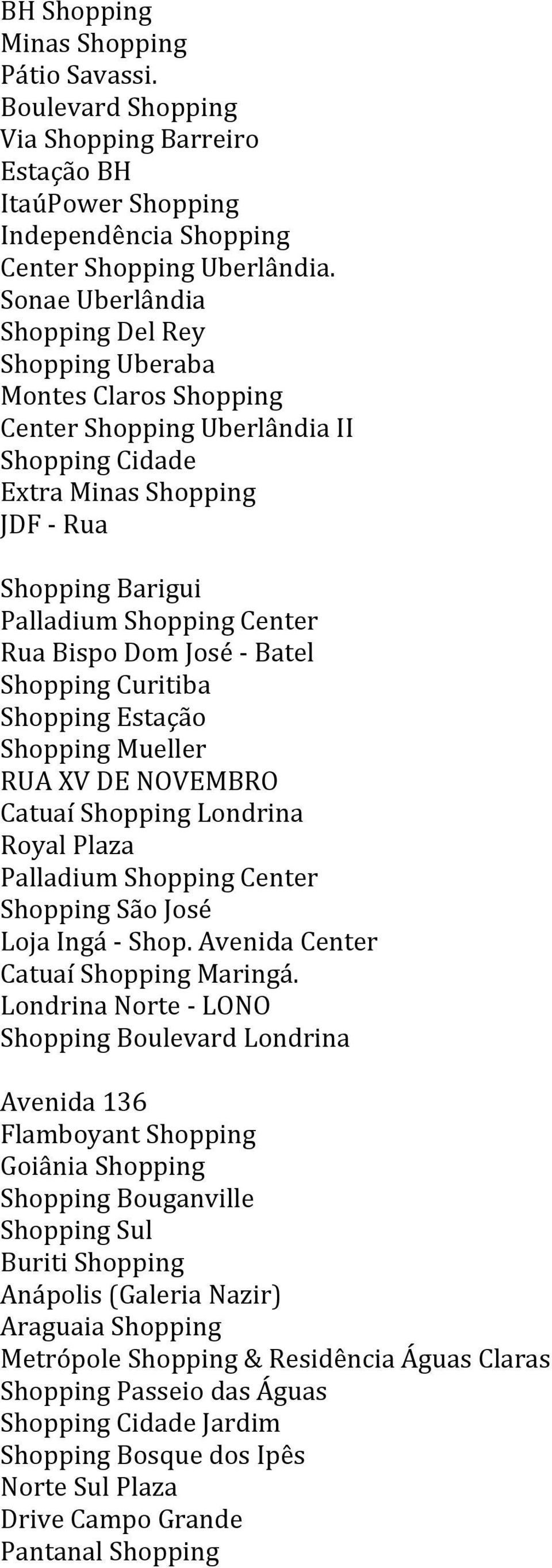 Bispo Dom José - Batel Shopping Curitiba Shopping Estação Shopping Mueller RUA XV DE NOVEMBRO Catuaí Shopping Londrina Royal Plaza Palladium Shopping Center Shopping São José Loja Ingá - Shop.