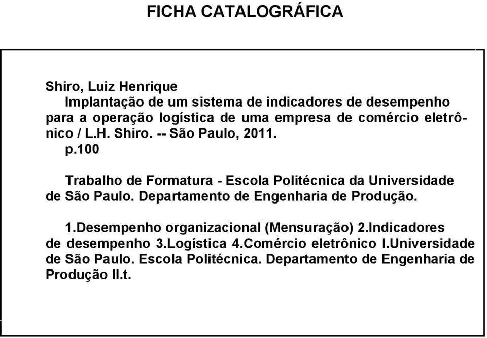 100 Trabalho de Formatura - Escola Politécnica da Universidade de São Paulo. Departamento de Engenharia de Produção. 1.