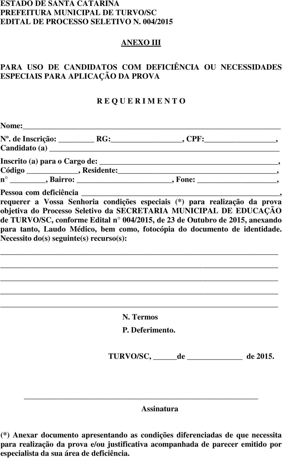 de Inscrição: RG:, CPF:, Candidato (a) Inscrito (a) para o Cargo de:, Código, Residente:, n, Bairro:, Fone:, Pessoa com deficiência, requerer a Vossa Senhoria condições especiais (*) para realização